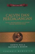 Calvin dan Perdagangan: Kuasa Transformasi Calvinisme dalam Ekonomi Pasar = Calvin and Commerce: The Transforming Power of Calvinsm in Market Economies