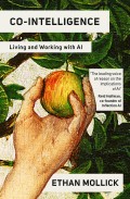 Co-Intelligence: Living and Working With AI