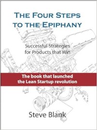 Four Steps To the Epiphany: Successful Strategies for Products That Win