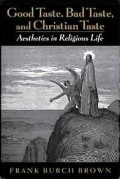 Good Taste, Bad Taste, and Christian Taste: Aesthetics in Religious Life