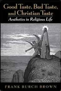 Good Taste, Bad Taste, and Christian Taste: Aesthetics in Religious Life