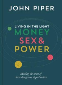 Living in the Light: Money, Sex, and Power: Menciptakan Tiga Kesempatan Yang Paling Berbahaya