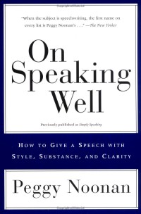 On Speaking Well: How to Give a Speech with Style, Substance, and Clarity