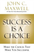 Success is a Choice: Make the Choice That Make You Successfull