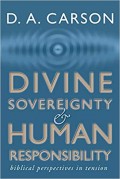 Divine Sovereignty And Human Responsibility: Biblical Perspectives In Tension