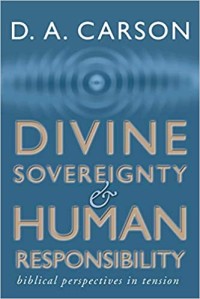 Divine Sovereignty And Human Responsibility: Biblical Perspectives In Tension