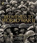 Eyewitness to World War II: Unforgettable Stories and Photographs from History's Greatest Conflict