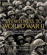 Eyewitness to World War II: Unforgettable Stories and Photographs from History's Greatest Conflict