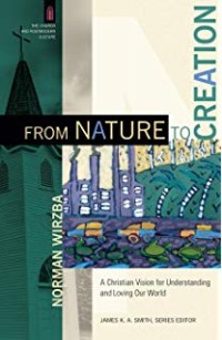 From Nature to Creation: A Christian Vision for Understanding and Loving Our Lord