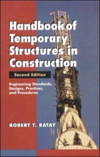 Handbook Of Temporary Structures in Construction: Engineering Standarts, Designing, Practices, and Procedures