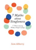 7 Myths about Singleness= 7 Mitos tentang Hidup sebagai Lajang