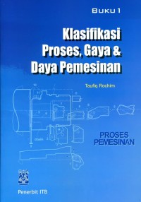Proses Pemesinan Buku 1: Klasifikasi Proses, Gaya & Daya Permesinan