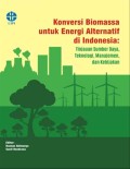 Konversi Biomassa untuk Energi Alternatif di Indonesia: Tinjauan Sumberdaya Teknologi, Manajemen, dan Kebijakan