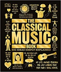 Classical Music Book, The: Big Ideas Simply Explained