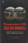 Pengawasan DPR Era Reformasi: Realitas Penggunaan Hak Interpelasi, Angket, dan Menyatakan Pendapat