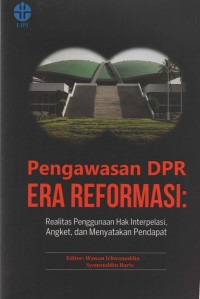 Pengawasan DPR Era Reformasi: Realitas Penggunaan Hak Interpelasi, Angket, dan Menyatakan Pendapat