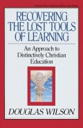 Recovering the Lost Tools of Learning: An Approach to Distinctively Christian Education