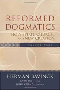 Reformed Dogmatics, Volume IV: Holy Spirit, Church, and New Creation