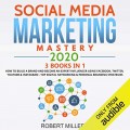 Social Media Marketing Mastery 2020: 3 Books in 1