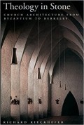 Theology in Stone: Church Architecture from Byzantium to Berkeley