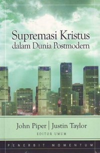 Supremasi Kristus dalam Dunia Postmodern = The Supremacy of Christ in a Postmodern World