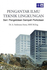 Pengantar Ilmu Teknik Lingkungan Seri: Pengelolaan Sampah Perkotaan