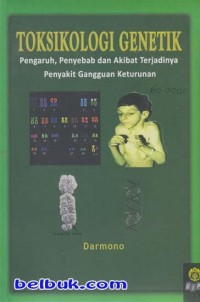 Toksikologi Genetik: Pengaruh, Penyebab dan Akibat Terjadinya Penyakit Gangguan Keturunan